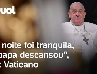 Vaticano diz que Papa Francisco teve noite tranquila no hospital